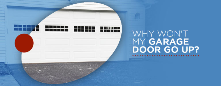 Common Reasons Why Your Garage Won't Open - 1 Why Wont My Garage Door Go Up 1 768x300